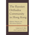 The Russian Orthodox Community in Hong Kong: Religion, Ethnicity, and Intercultural Relations - Paperback