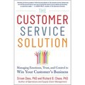 The Customer Service Solution: Managing Emotions, Trust, and Control to Win Your Customer's Business - Hardcover