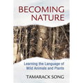 Becoming Nature: Learning the Language of Wild Animals and Plants - Paperback