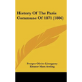 History Of The Paris Commune Of 1871 (1886) - Hardcover