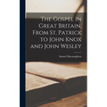 The Gospel in Great Britain, From St. Patrick to John Knox and John Wesley - Hardcover