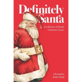 Definitely Santa: A Collection of Family Christmas Stories - Paperback