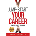 Jump-Start Your Career: Ten Tips to Get You Going - Paperback