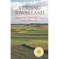 Tending Iowa's Land: Pathways to a Sustainable Future - Paperback