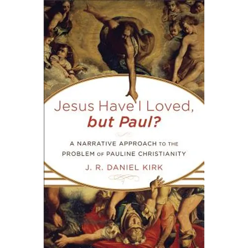 Jesus Have I Loved, but Paul?: A Narrative Approach to the Problem of Pauline Christianity - Paperback