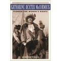 Katharine Dexter McCormick: Pioneer for Women's Rights - Hardcover