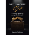 Dwelling With God: A Forty-Day Devotional through the Tabernacle - Paperback