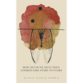 How Much We Must Have Looked Like Stars To Stars: Winner of the 2015 New Women's Voices Series - Hardcover