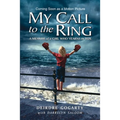 My Call to the Ring: A Memoir of a Girl Who Yearns to Box - Paperback