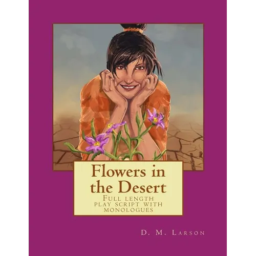 Flowers in the Desert: Full length play script with monologues - Paperback