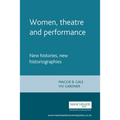 Women, Theatre and Performance: New Histories, New Historiographies - Paperback