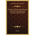 The Book of Charms and Talismans with Numerous Diagrams of Talismans, Sigils and Seals - Hardcover