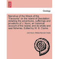 Narrative of the Wreck of the Favourite on the Island of Desolation: detailing the adventures, sufferings and privations of J. Nunn, an historical acc - Paperback