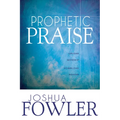 Prophetic Praise: Upload Worship, Download Heaven - Paperback