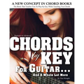 CHORDS by KEY FOR GUITAR . . . AND A WHOLE LOT MORE: The Book That Teaches You To Play-by-Ear, While Teaching You Chords. - Paperback