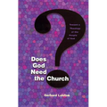 Does God Need the Church?: Toward a Theology of the People of God - Paperback