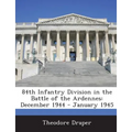 84th Infantry Division in the Battle of the Ardennes: December 1944 - January 1945 - Paperback