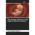 The Human Embryo in the Light of African Culture - Paperback