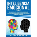 Inteligencia Emocional: Cómo aumentar su EQ, mejorar sus habilidades sociales, la autoconciencia, las relaciones, el carisma, la autodisciplina, ser e - Paperback
