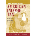 The Origins of the American Income Tax: The Revenue Act of 1894 and Its Aftermath - Hardcover