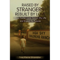 Raised by Strangers, Rebuilt by Love How Foster Care Saved My Life and Shaped My Purpose - Paperback