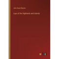 Lays of the Highlands and Islands - Paperback