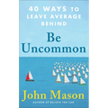 Be Uncommon: 40 Ways to Leave Average Behind - Paperback