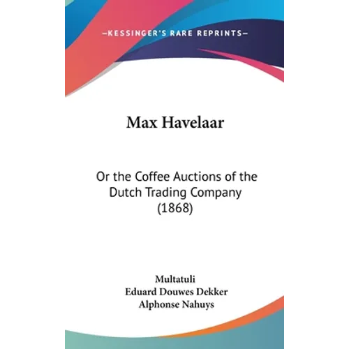 Max Havelaar: Or the Coffee Auctions of the Dutch Trading Company (1868) - Hardcover