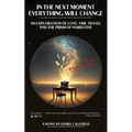 In the Next Moment Everything Will Change: An Exploration of Love, Time Travel and the Prism of Narrative - Paperback