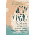 Woman Unleashed: The Highly Sensitive Woman's Guide to Radiant Energy, Unstoppable Confidence, and a 21-Day Plan to Kick Sugar's Hold on You - Paperback