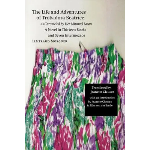 The Life and Adventures of Trobadora Beatrice as Chronicled by Her Minstrel Laura: A Novel in Thirteen Books and Seven Intermezzos - Paperback