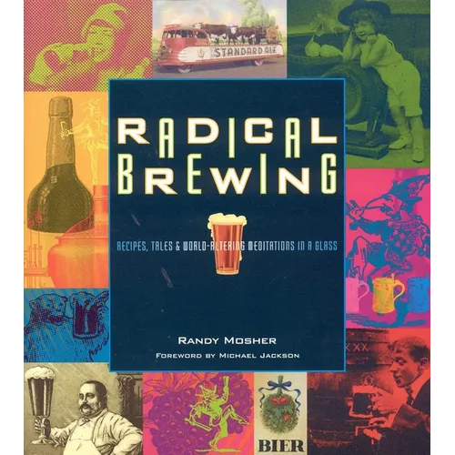 Radical Brewing: Recipes, Tales and World-Altering Meditations in a Glass - Paperback