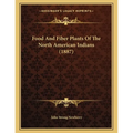 Food And Fiber Plants Of The North American Indians (1887) - Paperback