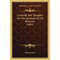 Counsels And Thoughts For The Spiritual Life Of Believers (1882) - Paperback