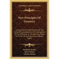 New Principles Of Gunnery: Containing The Determination Of The Force Of Gunpowder, And An Investigation Of The Difference In The Resisting Power - Paperback