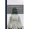 El Liberalismo Es Pecado: Cuestiones Candentes - Hardcover