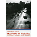 A Neighborhood That Never Changes: Gentrification, Social Preservation, and the Search for Authenticity - Paperback