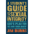A Student's Guide to Sexual Integrity: God's Plan for Sex and Your Body - Paperback