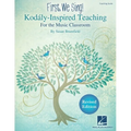 First We Sing! Kodaly-Inspired Teaching for the Music Classroom Teaching Guide for K-5 Songbook with Lesson Plans Repertoire and Music Literacy Tools - Paperback