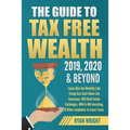 The Guide to Tax Free Wealth 2019, 2020 & Beyond: Learn How the Wealthy Like Trump Use Cash Value Life Insurance, 1031 Real Estate Exchanges, 401k & I - Paperback