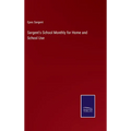 Sargent's School Monthly for Home and School Use - Hardcover