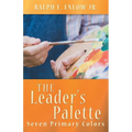 The Leader's Palette: Seven Primary Colors - Paperback