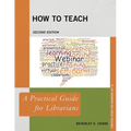 How to Teach: A Practical Guide for Librarians - Paperback