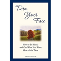 Turn Your Face: How to Be Heard and Get What You Want Most of the Time - Paperback
