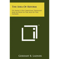 The Idea Of Reform: Its Impact On Christian Thought And Action In The Age Of The Fathers - Paperback