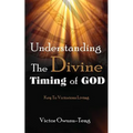 Understanding The Divine Timing Of God: Key to Victorious Living - Paperback