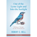 Out of the Lyme Light and Into the Sunlight: Birding as Therapy for the Chronicaly Ill - Paperback