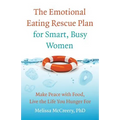 The Emotional Eating Rescue Plan for Smart, Busy Women: Make Peace with Food, Live the Life You Hunger for - Paperback