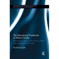 The Educational Prophecies of Aldous Huxley: The Visionary Legacy of Brave New World, Ape and Essence and Island - Paperback