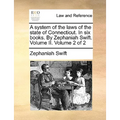 A system of the laws of the state of Connecticut. In six books. By Zephaniah Swift. Volume II. Volume 2 of 2 - Paperback